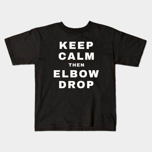 Keep Calm then Elbow Drop (Pro Wrestling) Kids T-Shirt by wls